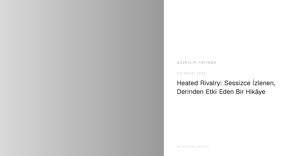 Heated Rivalry: Sessizce İzlenen, Derinden Etki Eden Bir Hikâye ...