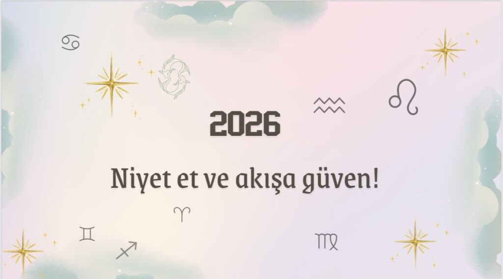 2026 yılına ait 'Niyet et ve akışa güven!' mesajlı zodyak burçları ve yıldızlar